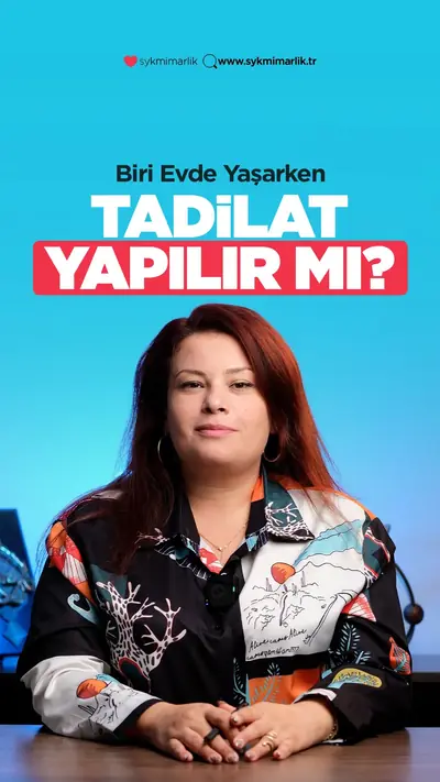 Evde yaşarken tadilat yaptırılır mı?